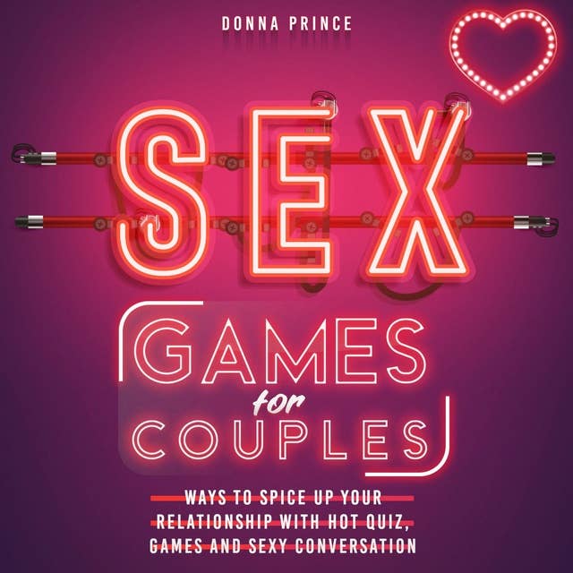 Sex Games for Couples: Ways to Spice up your Relationship with Hot Quiz, Games and Sexy Conversation