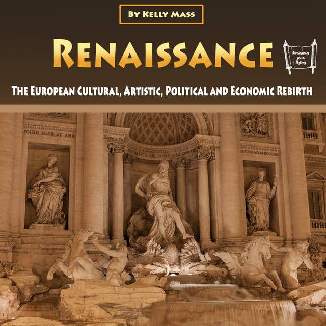 Renaissance: The European Cultural, Artistic, Political and Economic Rebirth