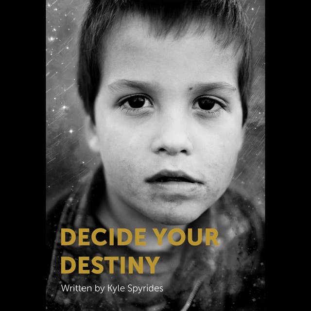 Decide Your Destiny: From a 33 percent chance of surviving to living out my dream life in every single heartbeat.