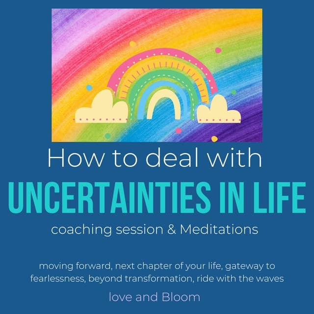 How to deal with uncertainties in life Coaching Session, Meditations & Hypnosis: moving forward, next chapter of your life, gateway to fearlessness, beyond transformation, ride with the waves