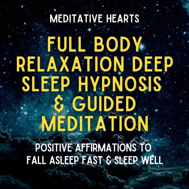 Full Body Relaxation Deep Sleep Hypnosis & Guided Meditation: Positive Affirmations To Fall Asleep Fast & Sleep Well