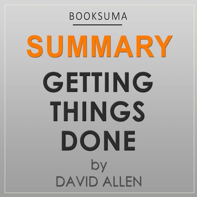 Summary of Getting Things Done by David Allen By BookSuma