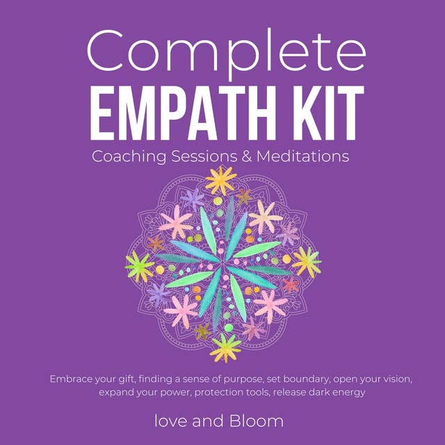 Complete Empath Kit Coaching Sessions & Meditations: Embrace your gift, finding a sense of purpose, set boundary, open your vision, expand your power, protection tools, release dark energy