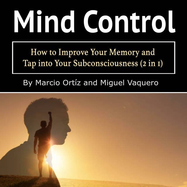 Mind Control: How to Improve Your Memory and Tap into Your Subconsciousness (2 in 1)
