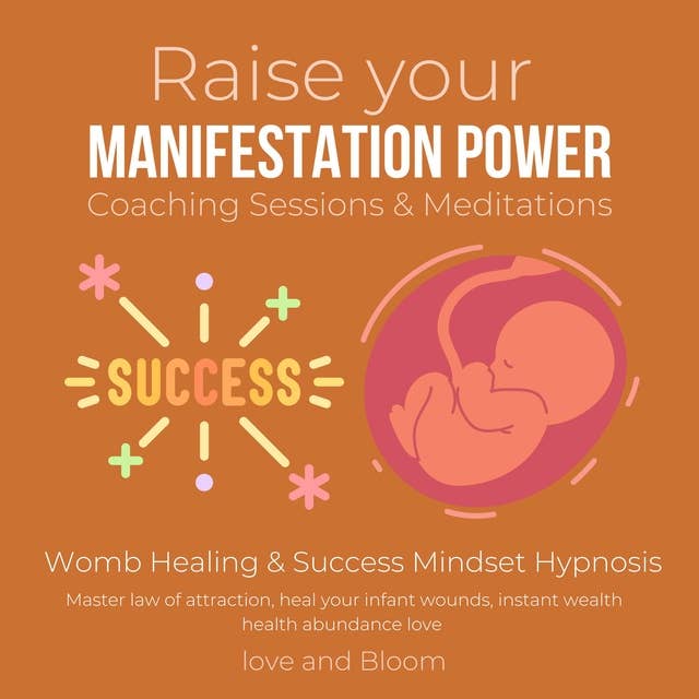 Raise your manifestation power Coaching Sessions & Meditations Womb Healing & Success Mindset Hypnosis: Master law of attraction, heal your infant wounds, instant wealth health abundance love