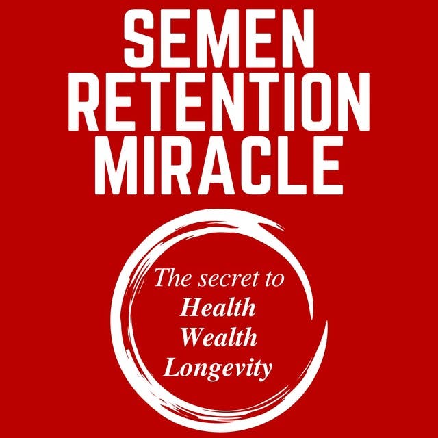 Semen Retention Miracle Secrets of Sexual Energy Transmutation