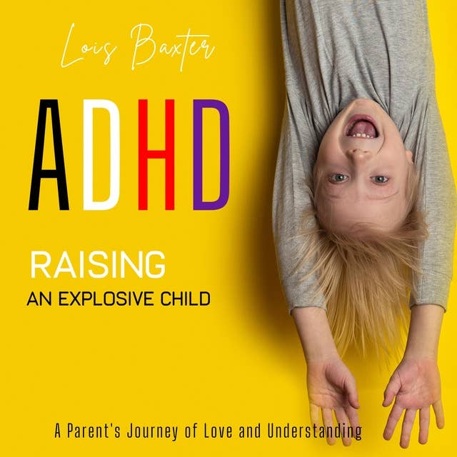 ADHD Raising an Explosive Child: A Beginner's Guide on Positive Parenting Kids and ADHD for Parents to Reduce Stress with Self-Care and Emotional Control Strategy