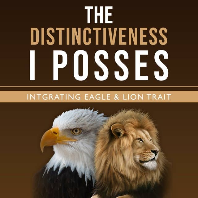 The Distinctiveness I Posses: Intgrating Eagle & Lion Trait