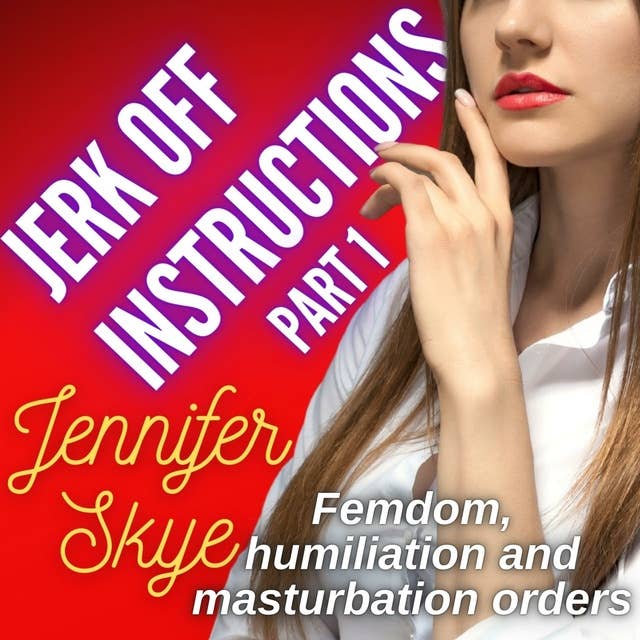 Jerk Off Instructions - Part 1: Femdom, humiliation, and masturbation orders