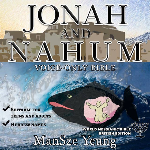 Jonah and Nahum Audio Bible World Messianic Bible British Edition Hebrew Bible Jewish Messianic Jew Christian Audiobook Old Testament Torah: An enjoyable audio bible with Hebrew names
