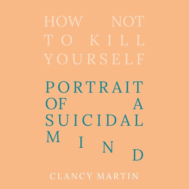 How Not to Kill Yourself: Portrait of a Suicidal Mind