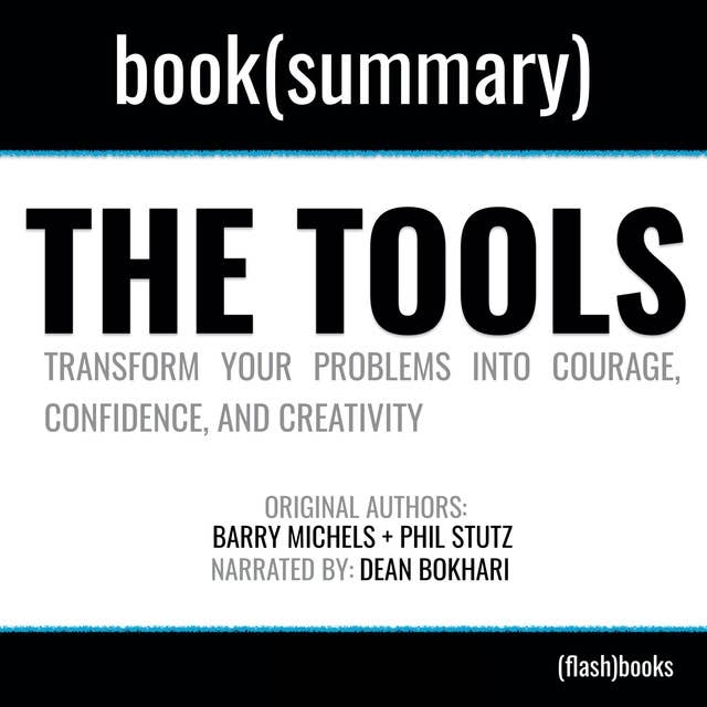 The Tools by Phil Stutz - Book Summary: Transform Your Problems into Courage, Confidence, and Creativity