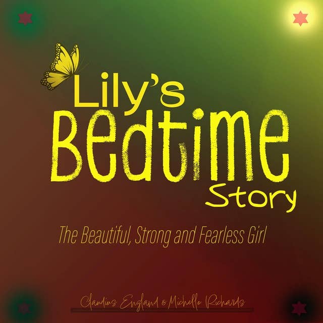 Lily's Bedtime Story: The Beautiful, Strong and Fearless Girl
