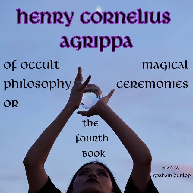 The Fourth Book of Occult Philosophy: Magical Ceremonies