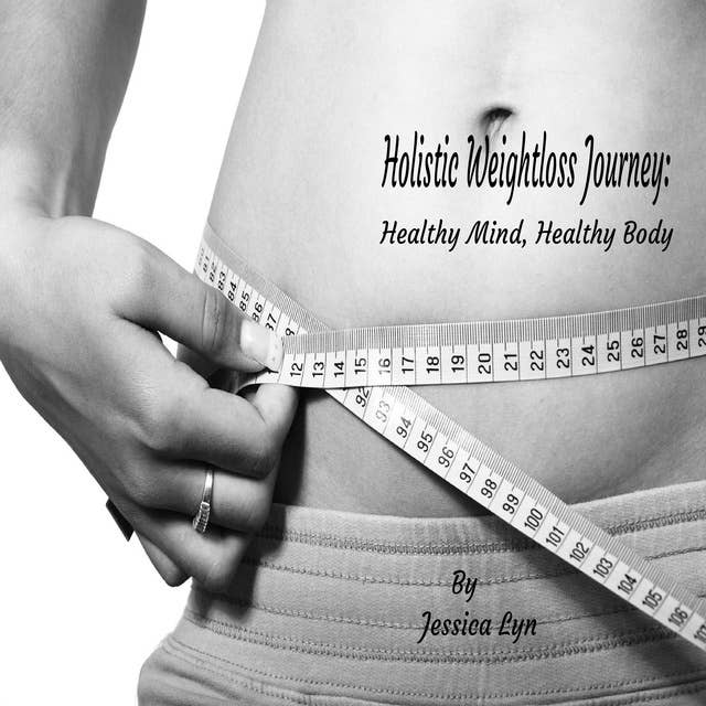 Holistic Weightloss Journey: Healthy Mind Healthy Body