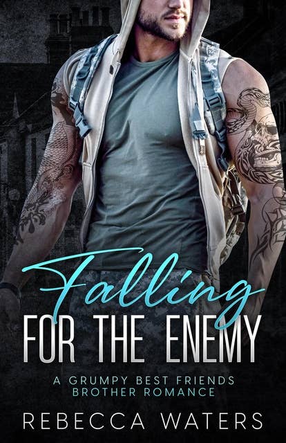 Falling For The Enemy: A Grumpy Best Friends Brother Romance