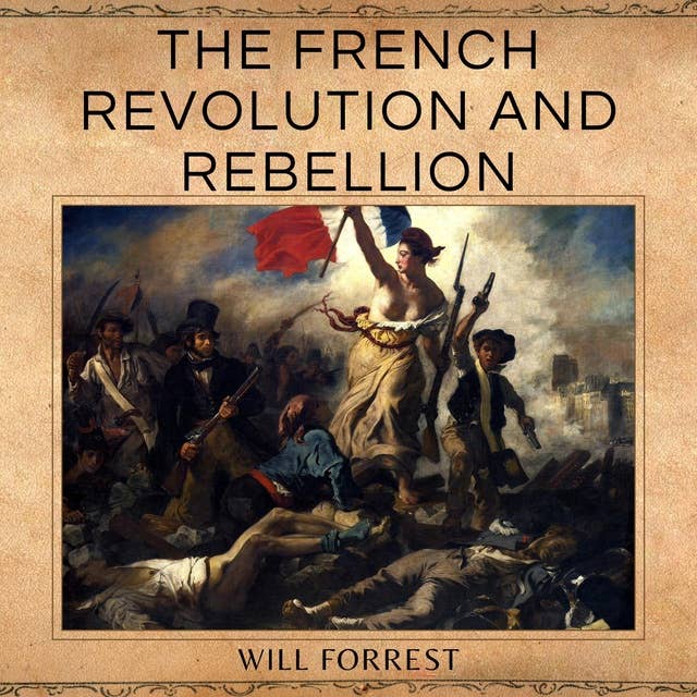 The French Revolution and Rebellion: The Story of the French Revolution, Napoleon Bonaparte and Marie Antionette