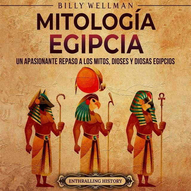 Mitología egipcia: Un apasionante repaso a los mitos, dioses y diosas egipcios