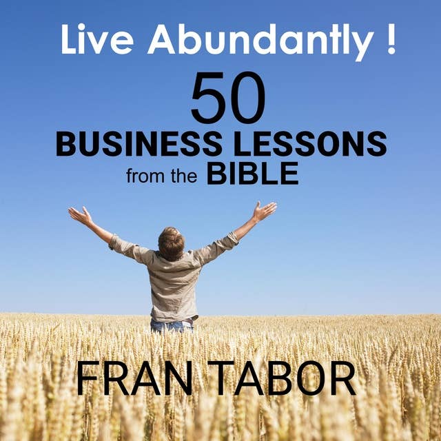Live Abundantly! 50 Business Lessons from the Bible
