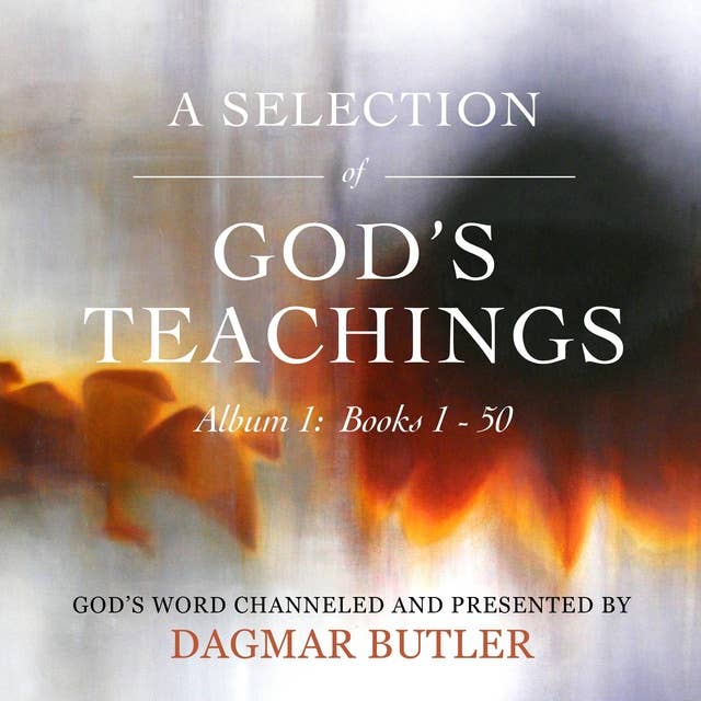 A Selection of God's Teachings: Album 1: God's Word Channeled and Presented by Dagmar Butler