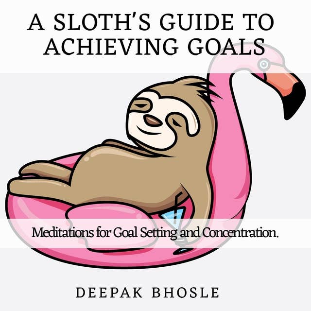 A Sloth's Guide to Achieving Goals: Meditations for Goal Setting and Concentration