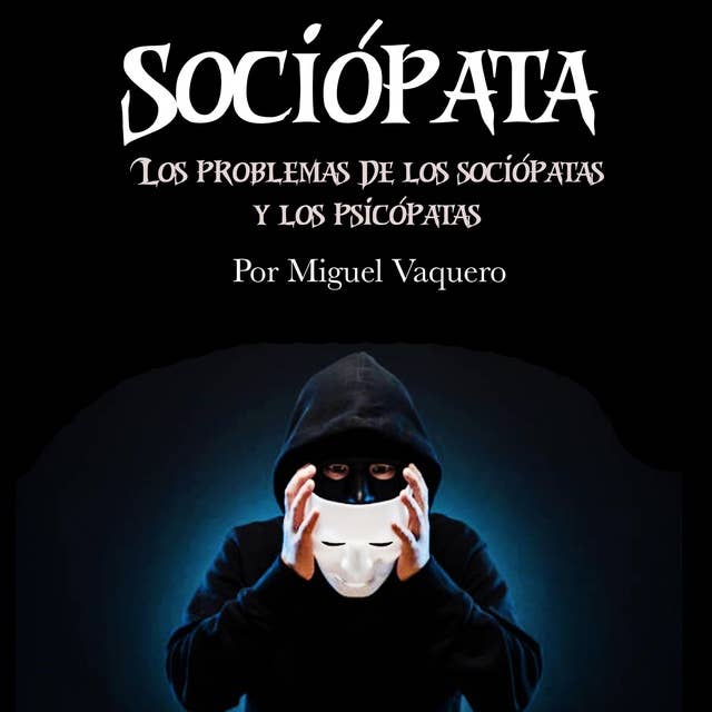 Sociópata: Los problemas de los sociópatas y los psicópatas