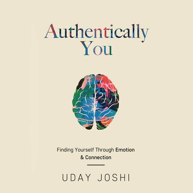 Authentically You: Find Yourself Through Emotion & Connection