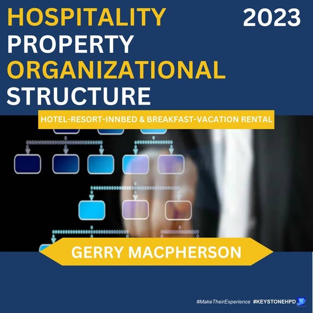 Setting Up A Hospitality Property Organizational Structure - 2023: Hotel, Resort, Inn, Bed & Breakfast, Vacation Rentals