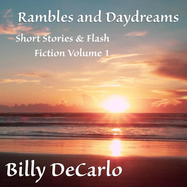 Rambles and Daydreams: Short Stories & Flash Fiction Volume 1
