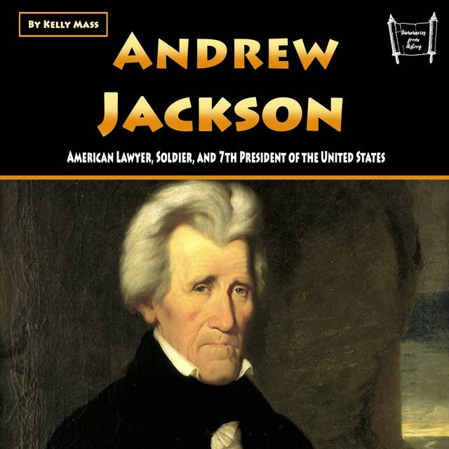 Andrew Jackson: American Lawyer, Soldier, and 7th President of the United States