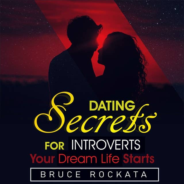 Dating Secrets for Introverts: Your Dream Life Starts