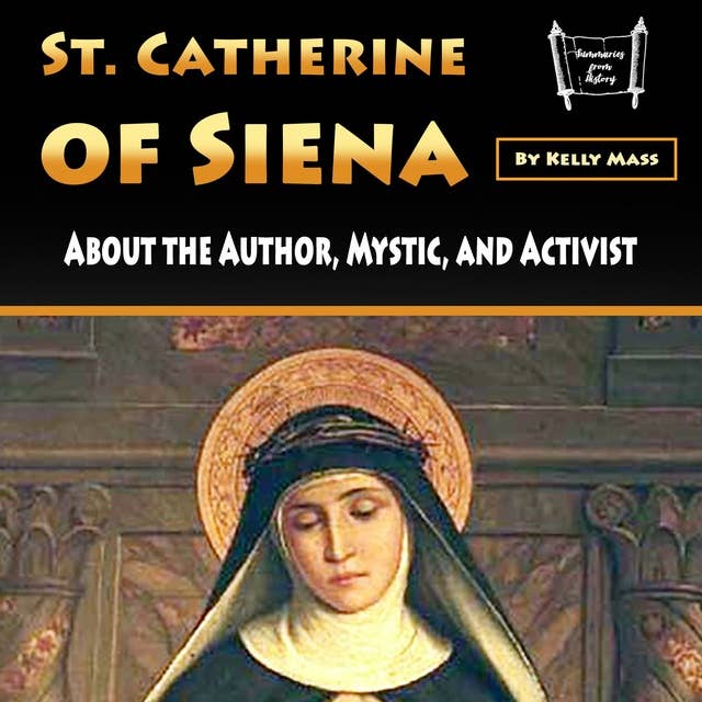 St. Catherine of Siena: About the Author, Mystic, and Activist