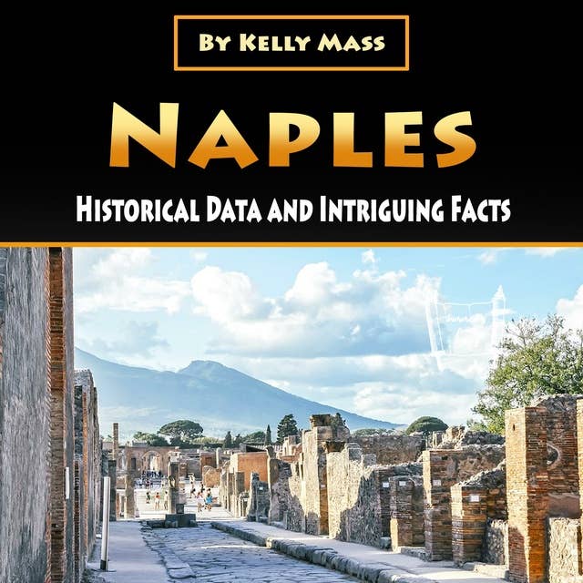 Naples: Historical Data and Intriguing Facts