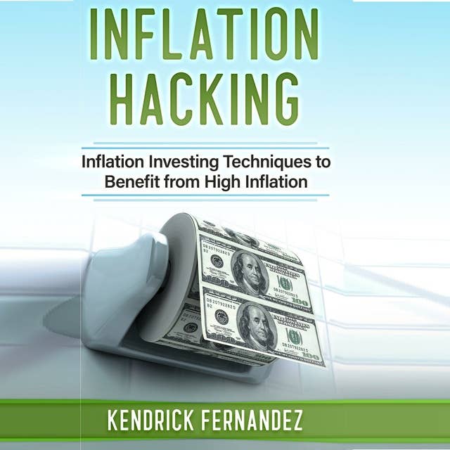 Inflation Hacking: Inflation Investing Techniques to Benefit from High Inflation