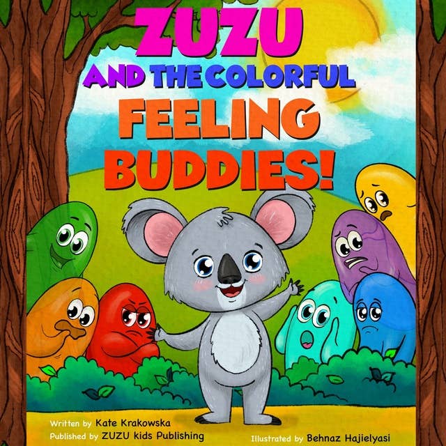 Zuzu and the Colorful Feeling Buddies: Children’s Book about Understanding what Emotions are, and how to Express Feelings  - Sad, Anger, Frustration Management (Self-Regulation Skills)inc. Exercises