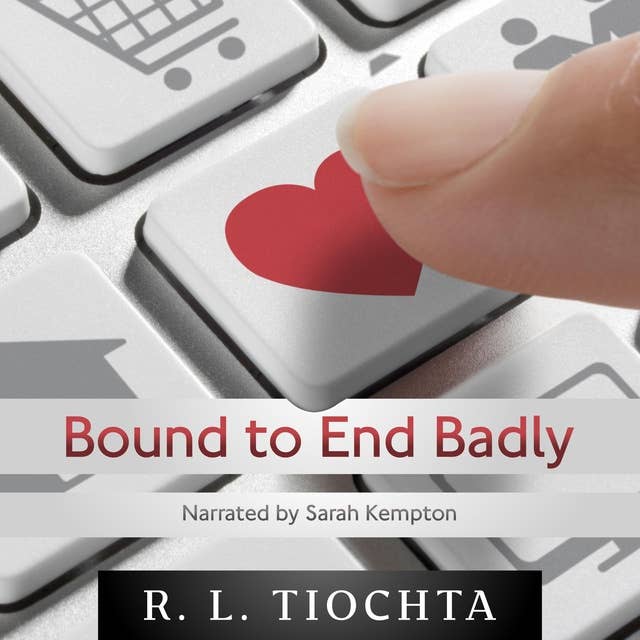 Bound to End Badly: A darkly humorous romantic comedy about finding true love.