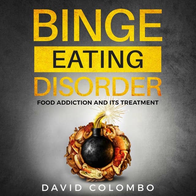 Binge Eating Disorder: Food Addiction and Its Treatment