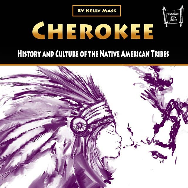 Cherokee: History and Culture of the Native American Tribes