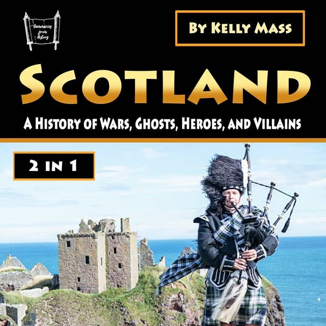 Scotland: A History of Wars, Ghosts, Heroes, and Villains