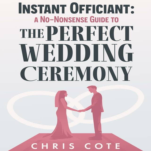 Instant Officiant: A No-Nonsense Guide to the Perfect Wedding Ceremony