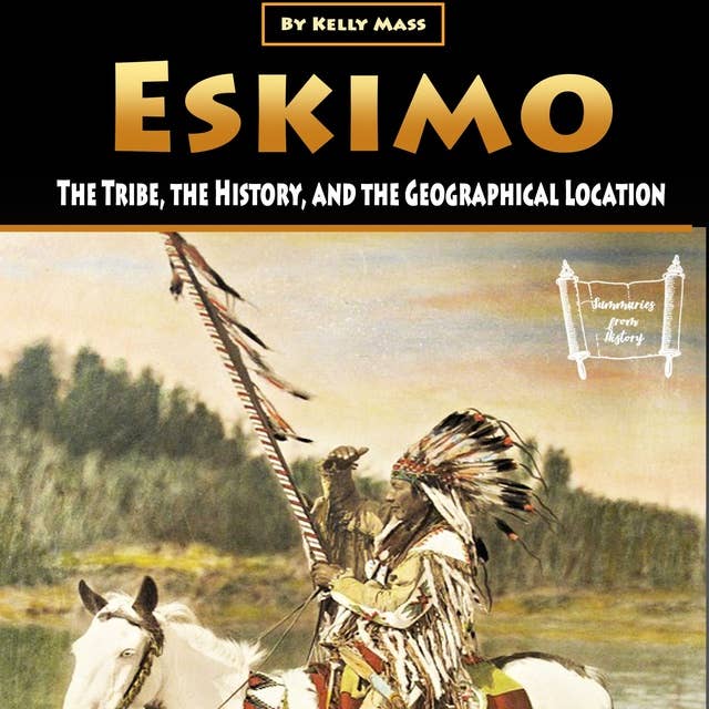 Eskimo: The Tribe, the History, and the Geographical Location