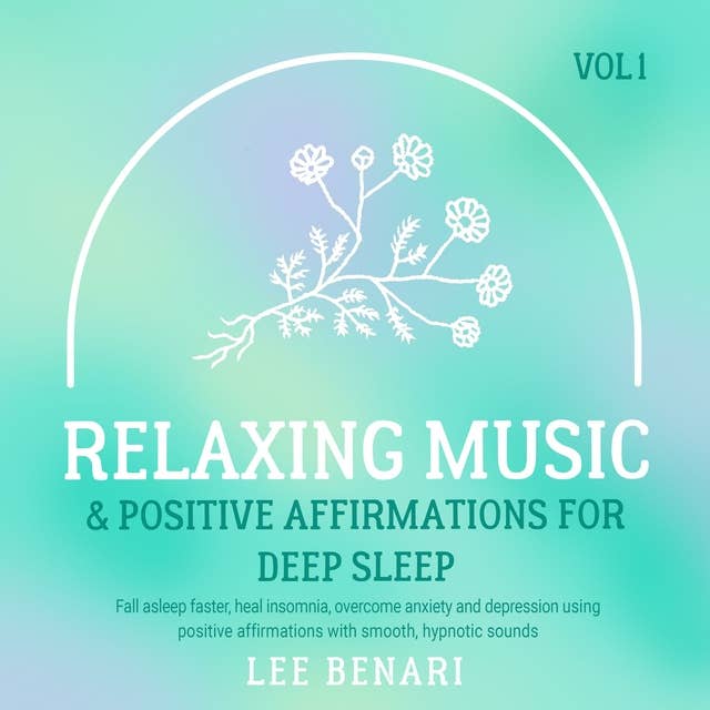 Relaxing Music and Positive Affirmations for Deep Sleep: Fall Asleep Faster, Heal Insomnia, Overcome Anxiety and Depression Using Positive Affirmations with Smooth, Hypnotic Sounds, Vol 1