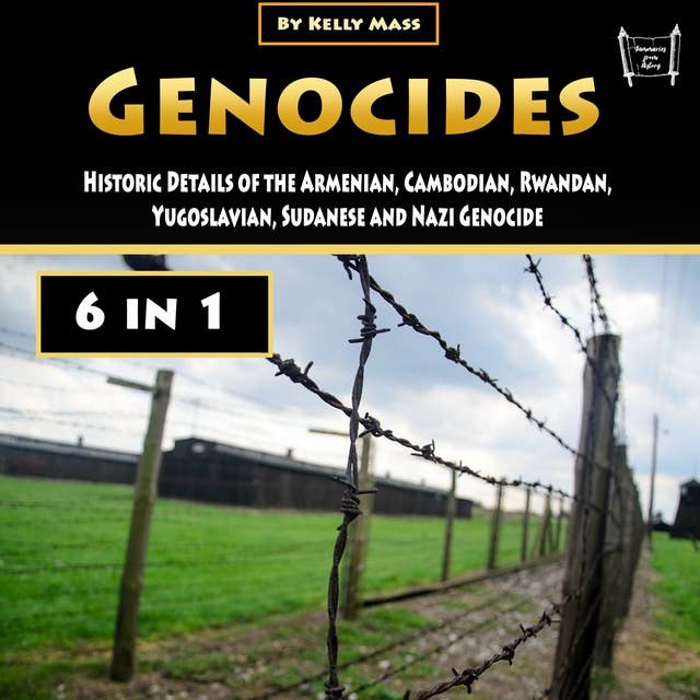Genocides: Historic Details of the Armenian, Cambodian, Rwandan, Yugoslavian, Sudanese and Nazi Genocide