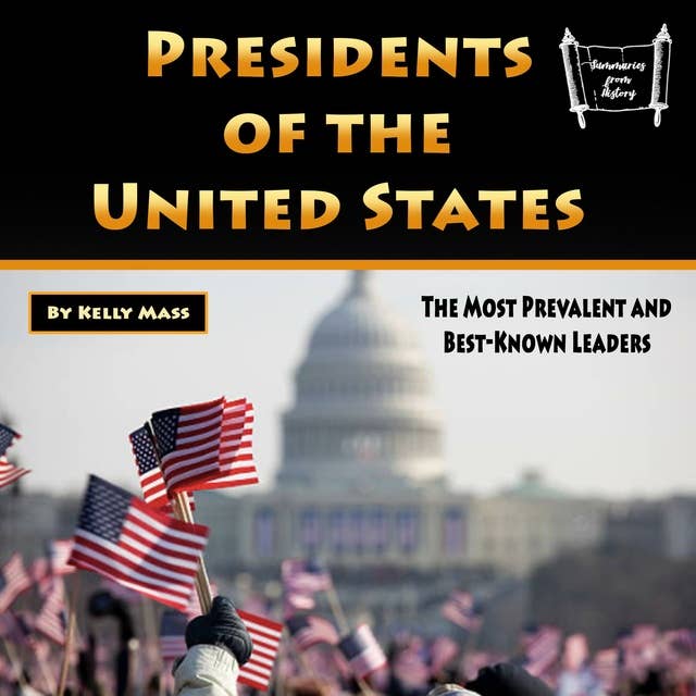 Presidents of the United States: The Most Prevalent and Best-Known Leaders