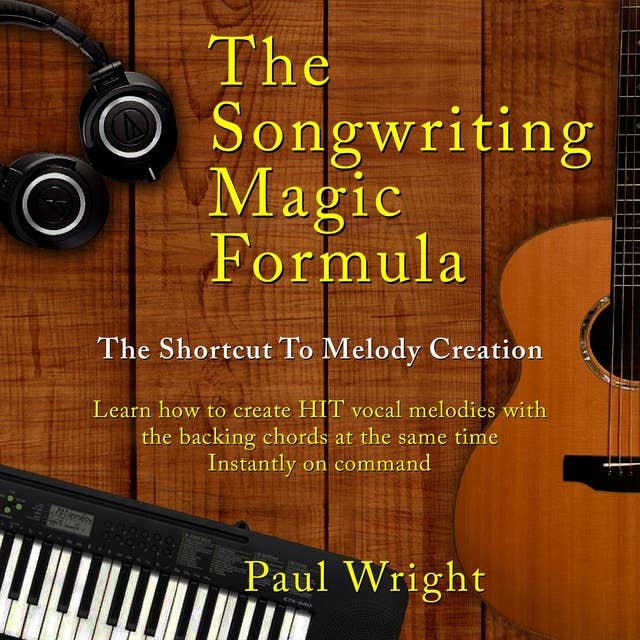 The Songwriting Magic Formula: The shortcut to melody creation - Learn how to create HIT vocal melodies with the backing chords at the same time. Instantly on command