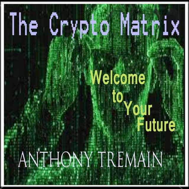 The Crypto Matrix: Welcome to your Future