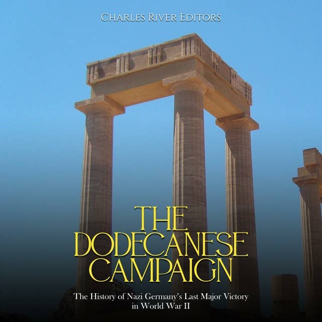 The Dodecanese Campaign: The History of Nazi Germany’s Last Major Victory in World War II