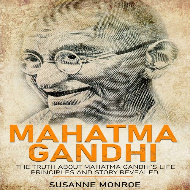 Mahatma Gandhi: The truth about Mahatma Gandhi’s life principles and story revealed