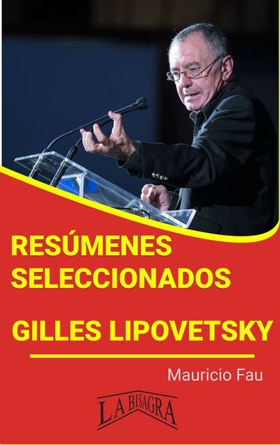 GILLES LIPOVETSKY: RESÚMENES SELECCIONADOS: HEDONISMO, HIPERCONSUMO, INDIVIDUALISMO, POSMODERNIDAD Y MODA EN LA SOCIEDAD DE MASAS CONTEMPORÁNEA