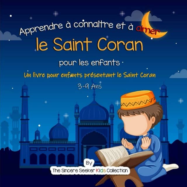 Apprendre à connaître et à aimer le Saint Coran: Un livre pour enfants présentant le Saint Coran